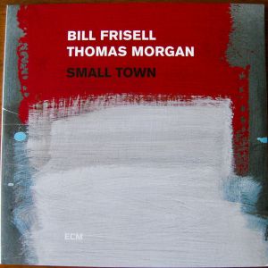 Bill Frisell / Thomas Morgan (4) - Small Town (2017)