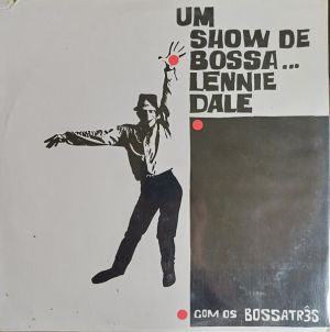 Lennie Dale / Bossa Três - Um Show De Bossa... (2015)
