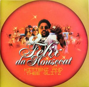 Felix Da Housecat - Kittenz And Thee Glitz (2004)