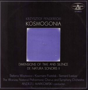 Stefania Woytowicz / Krzysztof Penderecki / Orkiestra Symfoniczna Filharmonii Narodowej / Kazimierz Pustelak / Bernard Ładysz / The Warsaw National Philharmonic Chorus / Andrzej Markowski - Kosmogonia / Dimensions Of Time And Silence / De Natura Sonoris II