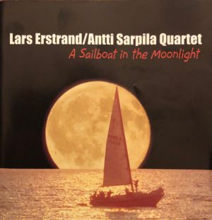 Lars Erstrand / Antti Sarpila Quartet - A Sailboat In The Moonlight (2004)