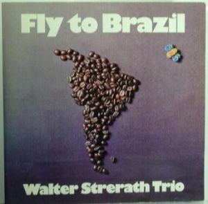 Walter Strerath Trio - Fly To Brazil (1975)