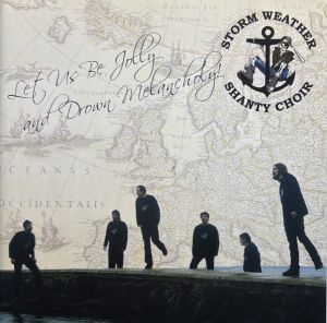 Storm Weather Shanty Choir - Let Us Be Jolly And Drown Melancholy! (2005)