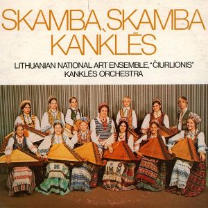 Čiurlionis / Lithuanian National Art Ensemble - Skamba, Skamba Kanklės (1978)