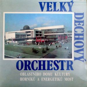 Velký Dechový Orchestr Oblastního Domu Kultury Horníků A Energetiků Most - Velký Dechový Orchestr Oblastního Domu Kultury Horníků A Energetiků Most (1988)
