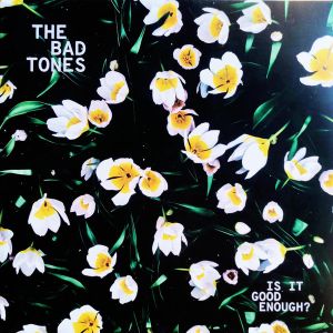 The Bad Tones - Is It Good Enough? (2019)