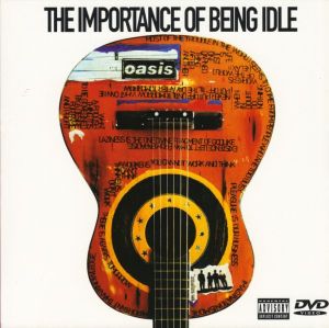 Oasis (2) - The Importance Of Being Idle (2005)