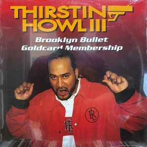 Thirstin Howl III - Brooklyn Bullet Goldcard Membership (2003)