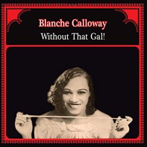 Blanche Calloway - Without That Gal! (2015)
