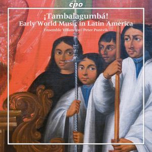 Various / Ensemble Villancico / Peter Pontvik - ¡Tambalagumbá!: Early World Music in Latin America (2013)