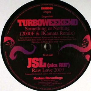 Turboweekend / JSL (aka RUF) - Something Or Nothing (Remix) / Raw Love 2009 (2009)