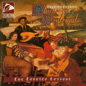 Orlando Di Lasso / The Toronto Consort - Chansons And Madrigals (1996)