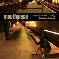 Mouthpiece - Can't Kill What's Inside (The Complete Discography) (2009)