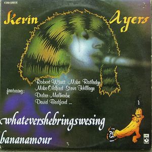 Kevin Ayers - Whatevershebringswesing / Bananamour (1977)