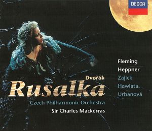 Czech Philharmonic Orchestra / Dvořák / Sir Charles Mackerras / Fleming / Heppner / Zajick / Hawlata / Urbanová - Rusalka (1998)