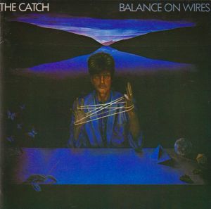 The Catch - Balance On Wires (1985)