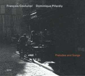 François Couturier / Dominique Pifarély - Preludes And Songs (2025)