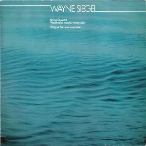 Wayne Siegel / Vestjysk Kammerensemble - String Quartet - Watercolor, Acrylic, Watercolor (1983)