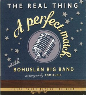 Bohuslän Big Band / Tom Kubis / The Real Thing (5) - A Perfect Match (1994)