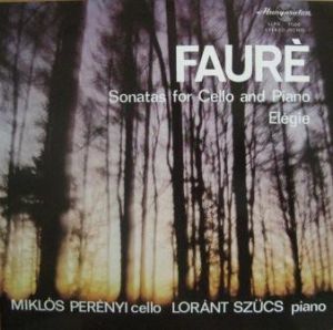 Fauré / Loránt Szűcs / Miklós Perényi - Sonatas For Cello And Piano / Elégie (1973)