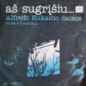 Alfredas Kukaitis - Aš Sugrįšiu... - Alfredo Kukaičio Dainos (1985)