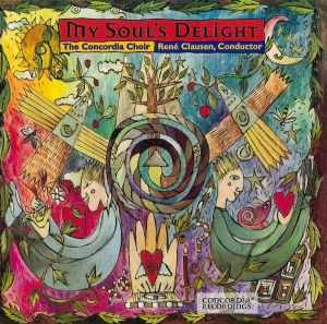 The Concordia Choir / René Clausen (2) - My Soul's Delight (1998)