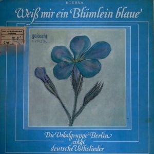 Die Vokalgruppe Berlin - Weiß Mir Ein Blümlein Blaue: Die Vokalgruppe Berlin Singt Deutsche Volkslieder (1982)