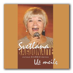 Svetlana Bagdonaitė - Už Meilę (Juliaus Siurbio Dainos) (2013)