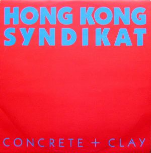 Hong Kong Syndikat - Concrete + Clay (1986)