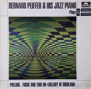 Bernard Peiffer - Bernard Peiffer & His Jazz Piano Plays Prelude, Fugue And Trio On "Lullaby Of Birdland" (1966)