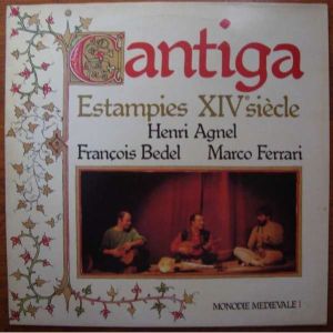 Henri Agnel / François Bedel / Marco Ferrari - Cantiga Estampies Xiv Sècle Monodie Médiévale 1 (1986)