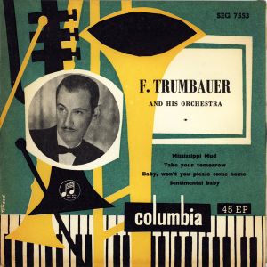 Frankie Trumbauer And His Orchestra / Bix Beiderbecke - Mississippi Mud / Take Your Tomorrow / Baby Won't You Please Come Home / Sentimental Baby
