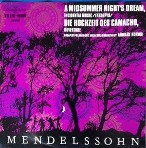 Mendelssohn / Budapest Philharmonic Orchestra / András Kórodi - A Midsummer Night's Dream Incidental Music, (Excerpts) Die Hochzeit Des Camacho, Overture (1971)